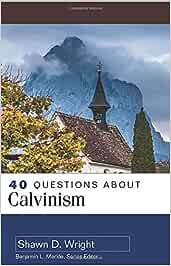 40 Questions About Calvinism
