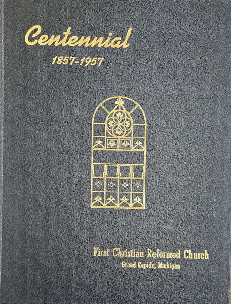 Centennial 1857-1957, First CRC, Grand Rapids
