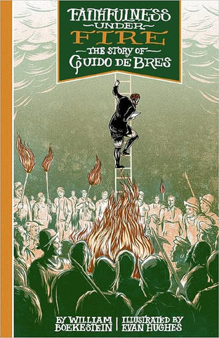 Faithfulness Under Fire - The Story of Guido De Bres