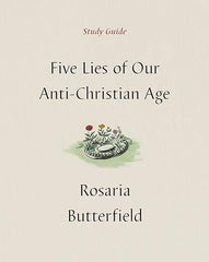 Five Lies of Our Anti-Christian Age - Study Guide