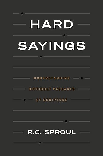 Hard Sayings, Understanding Difficult Passages of Scripture