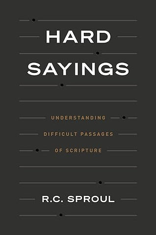 Hard Sayings, Understanding Difficult Passages of Scripture