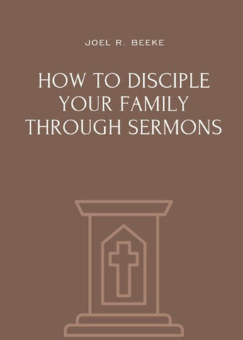 How to Disciple Your Family Through Sermons