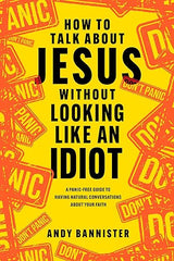 How to Talk About Jesus Without Looking Like an Idiot