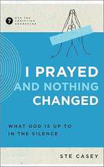 I Prayed and Nothing Changed