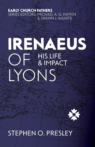 Irenaeus of Lyons, His Life and Impact