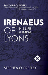 Irenaeus of Lyons, His Life and Impact