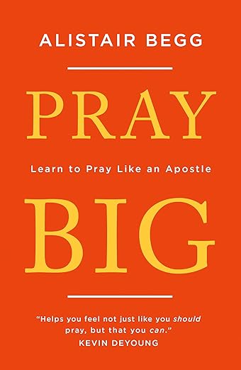 Pray Big - Learn to Pray Like an Apostle