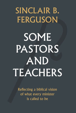 Some Pastors and Teachers