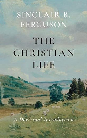 The Christian life - A Doctrinal Introduction