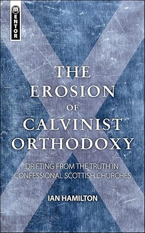 The Erosion of Calvinist Orthodoxy