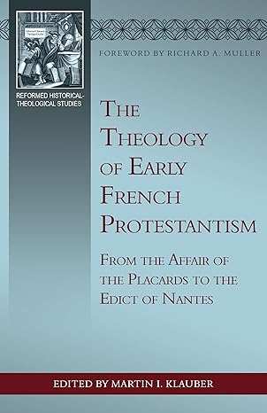 The Theology of Early French Protestantism