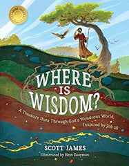 Where is Wisdom?   A Treasure Hunt Through God's Wondrous World, Inspired by Job 28