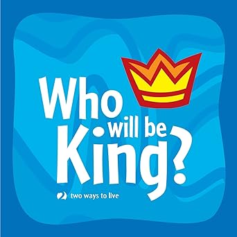 Who Will be King? - Two Ways to Live