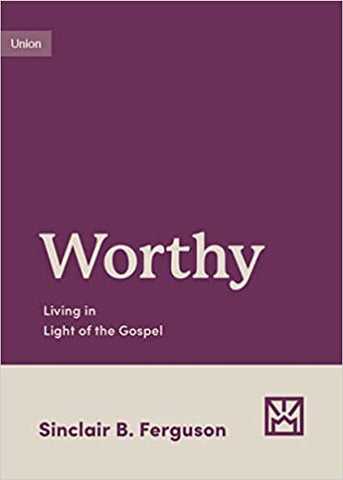 Worthy, Living in Light of the Gospel