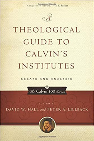 A Theological Guide to Calvin's Institutes