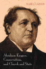 Abraham Kuyper, Conservatism, and Church and State