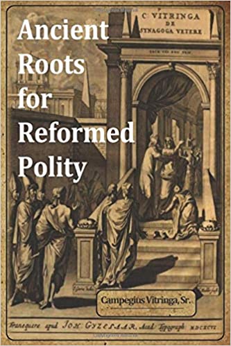 Ancient Roots for Reformed Polity