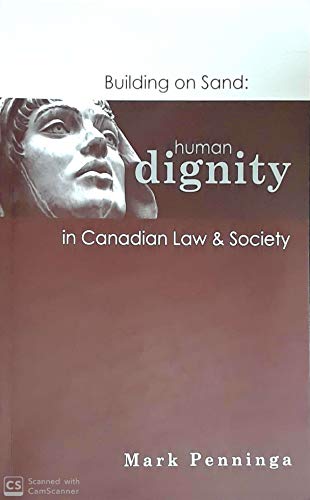 Building on Sand: Human Dignity in Canadian Law & Society