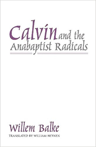 Calvin and the Anabaptist Radicals