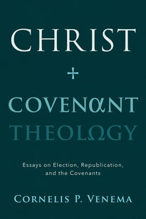 Christ and Covenant Theology