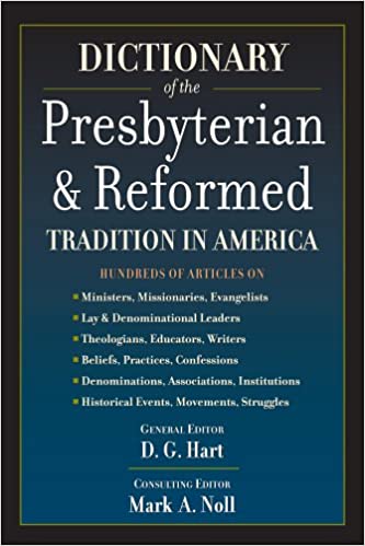 Dictionary of the Presbyterian and Reformed Tradition in America