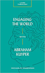 Engaging the World with Abraham Kuyper