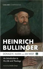 Heinrich Bullinger: An Introduction to His Life and Theology