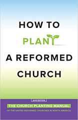 How to Plant a Reformed Church