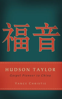 Hudson Taylor, Gospel Pioneer to China