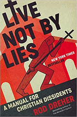 Live Not by Lies - A Manual for Christian Dissidents