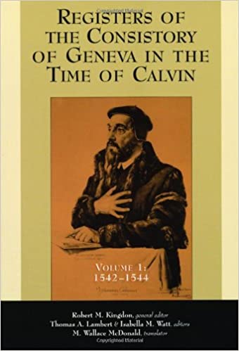 Registers of the Consistory of Geneva in the Time of Calvin