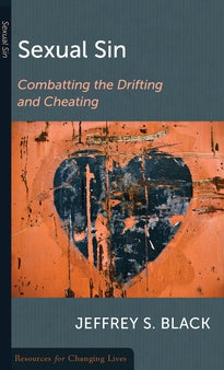 Sexual Sin, Combating the Drifting and Cheating