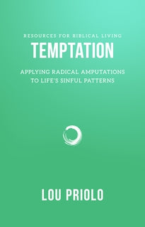 Temptation, Applying Radical Amputation to Life's Sinful Patterns