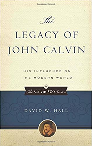 The Legacy of John Calvin