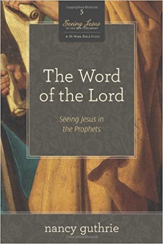 The Word of the Lord - Seeing Jesus in the Prophets
