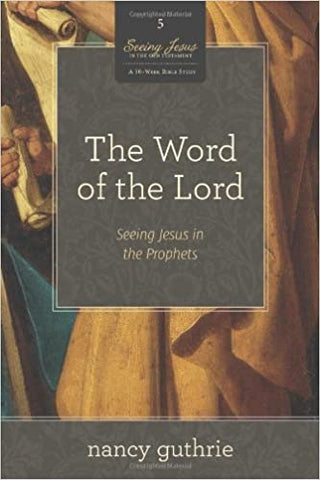 The Word of the Lord - Seeing Jesus in the Prophets